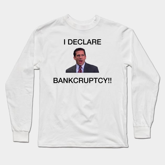 I Declare Bankruptcy Long Sleeve T-Shirt by fullgrownham